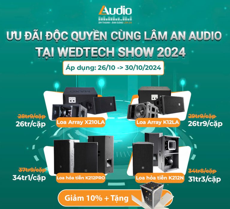 ƯU ĐÃI ĐỘC QUYỀN CÙNG LÂM AN AUDIO TẠI WEDTECH SHOW 2024